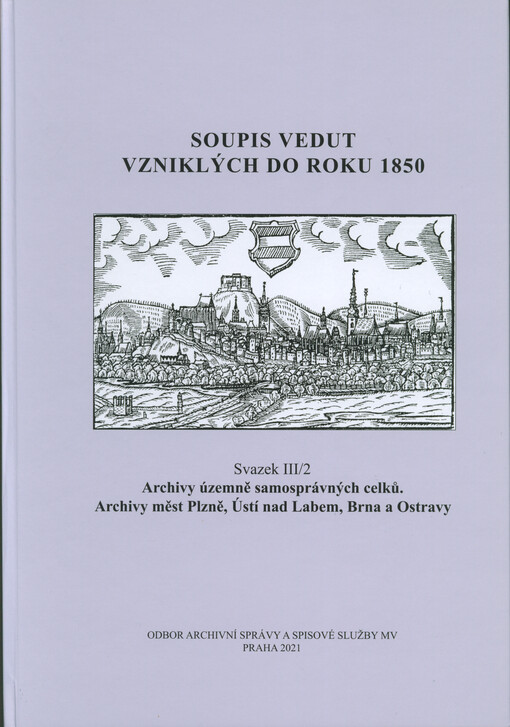 Soupis vedut vzniklých do roku 1850. Svazek III/2, Archivy územně samosprávných celků. Archivy měst Plzně, Ústí nad Labem, Brna a Ostravy