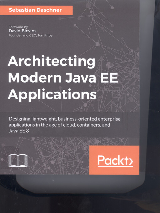 Architecting modern Java EE applications : designing lightweight, business-oriented enterprise applications in the age of cloud, containers, and Java EE 8