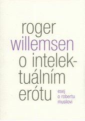 O intelektuálním erótu : esej o Robertu Musilovi  (odkaz v elektronickém katalogu)