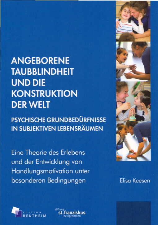 Angeborene Taubblindheit und die Konstruktion der Welt - psychische Grundbedürfnisse in subjektiven Lebensräumen : eine Theorie des Erlebens und der Entwicklung von Handlungsmotivation unter besonderen Bedingungen