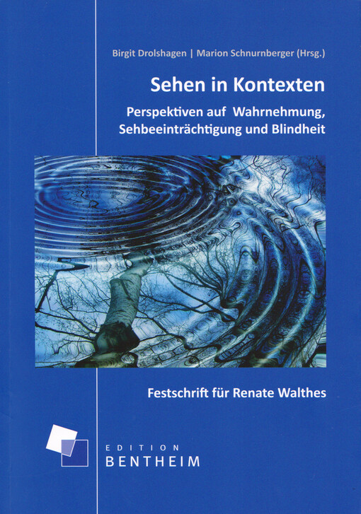 Sehen in Kontexten : Perspektiven auf Wahrnehmung, Sehbeeinträchtigung und Blindheit : Festschrift für Renate Walthes