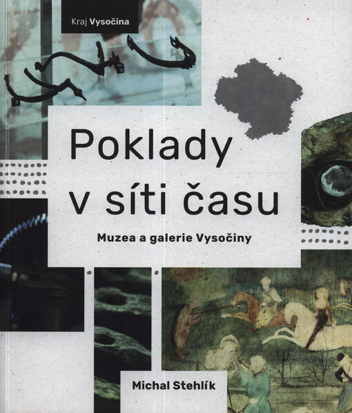 Poklady v síti času : muzea a galerie Vysočiny