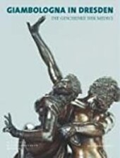 Giambologna in Dresden : die Geschenke der Medici