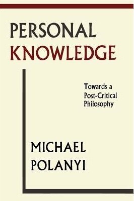 Personal Knowledge: Towards a Post-critical Philosophy