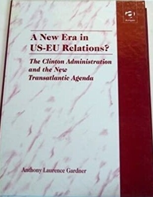 A New Era in Us-Eu Relations?: The Clinton Administration and the New Transatlantic Agenda