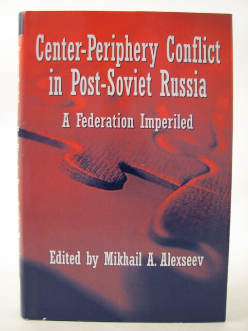 Center-periphery conflict in post-soviet Russia : a federation imperiled