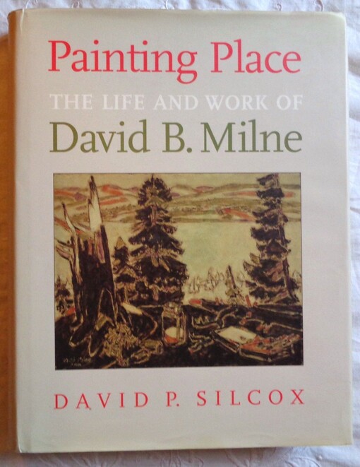 Painting Place: The Life and Work of David B. Milne