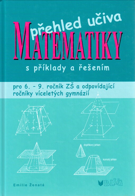 Přehled učiva matematiky: pro 6.-9. ročník ZŠ a víceletá gymnázia s příklady a řešením