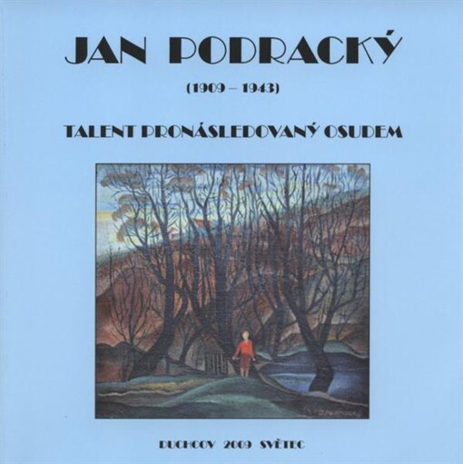 Jan Podracký : (1909-1943) : talent pronásledovaný osudem