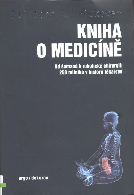 Kniha o medicíně : od šamanů k robotické chirurgii: 250 milníků v historii lékařství