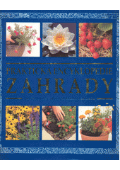 Praktická zahradní encyklopedie : jak vytvořit a udržovat krásnou zahradu  (odkaz v elektronickém katalogu)