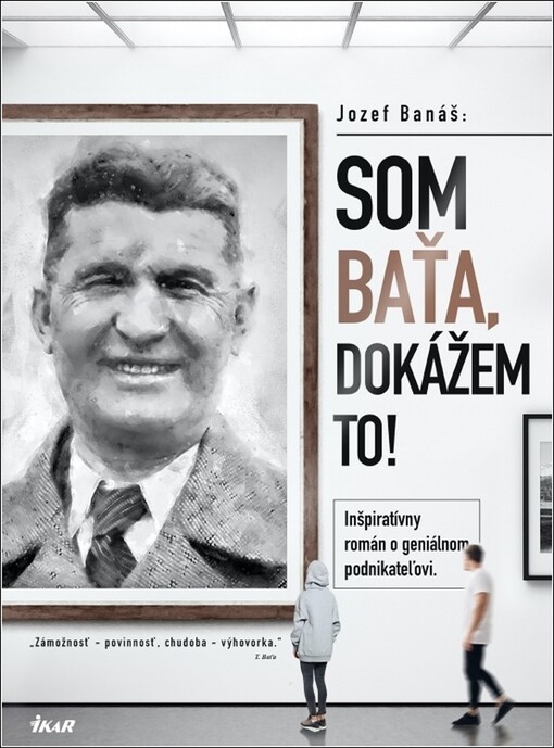 Som Baťa, dokážem to! : inšpiratívny román o geniálnom podnikateľovi