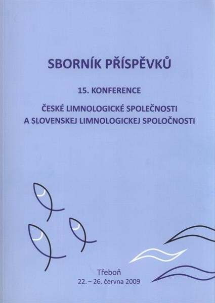 Sborník příspěvků 15. konference České limnologické společnosti a Slovenskej limnologickej spoločnosti : Kulturní a kongresové centrum Roháč, Třeboň, 22.-26. června 2009