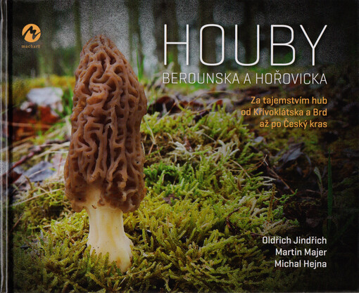 Houby Berounska a Hořovicka : za tajemstvím hub od Křivoklátska a Brd až po Český kras