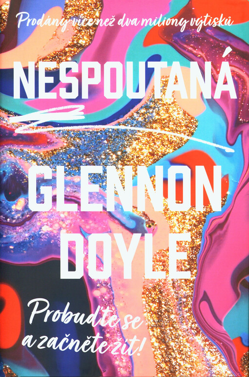 Nespoutaná : probuďte se a začněte žít!