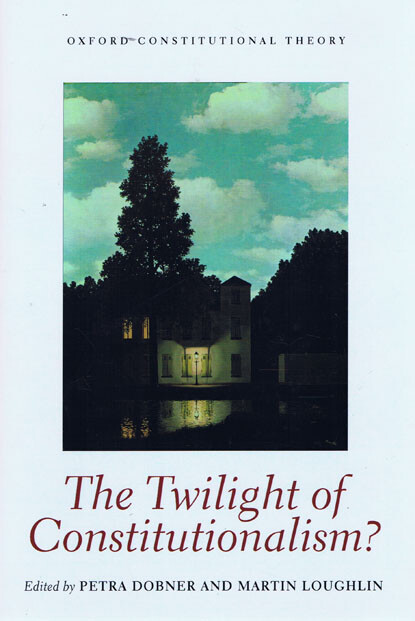 The Twilight of Constitutionalism? (Oxford Constitutional Theory)