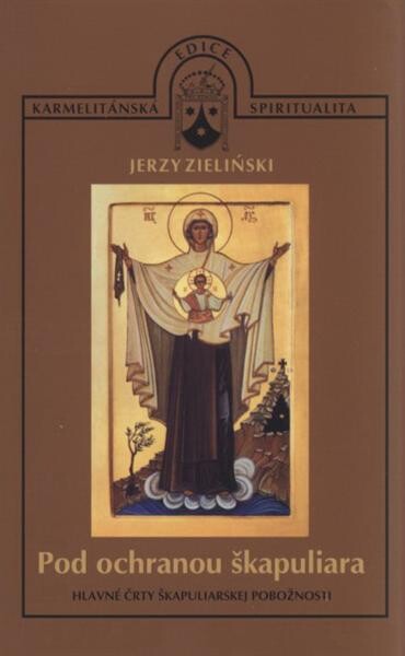 Pod ochranou škapuliara : hlavné črty škapuliarskej pobožnosti