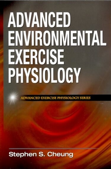 Advanced Environmental Exercise Physiology (Advanced Exercise Physiology)