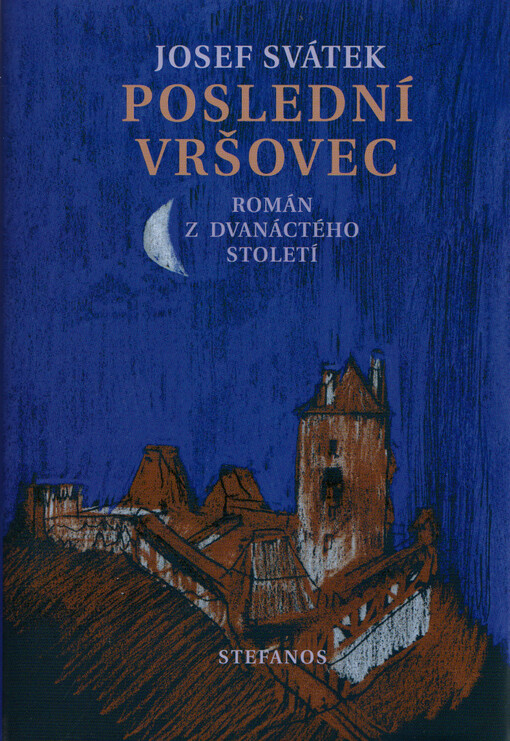 Poslední Vršovec : román z dvanáctého století ; Český bratr : historická povídka