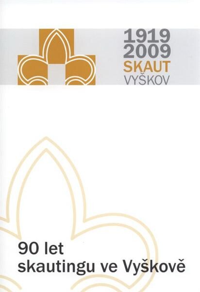 90 let skautingu ve Vyškově : [1919-2009 Skaut Vyškov