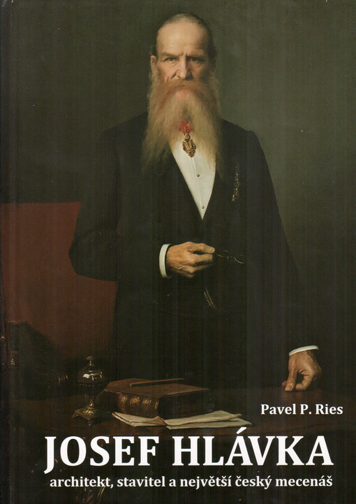 Josef Hlávka : architekt, stavitel a největší český mecenáš