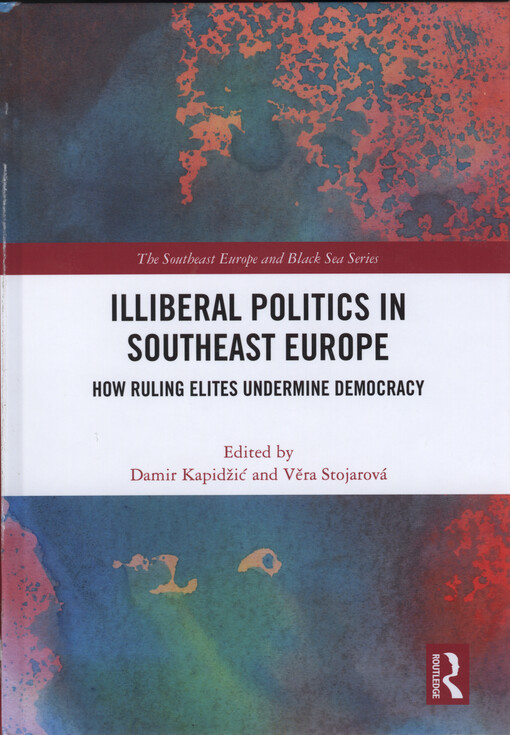 Illiberal politics in Southeast Europe : how ruling elites undermine democracy