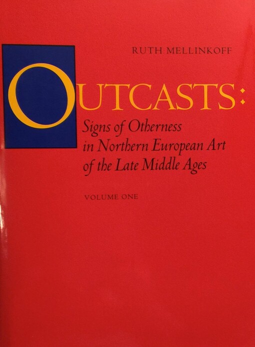 Outcasts : signs of otherness in northern European art of the late middle ages. Volume one, Text