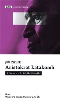 Aristokrat katakomb : k životu a dílu Zdeňka Rotrekla