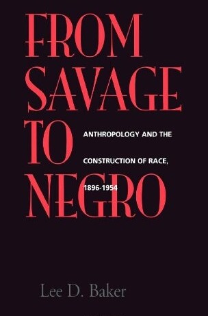 From Savage to Negro: Anthropology and the Construction of Race, 1896-1954