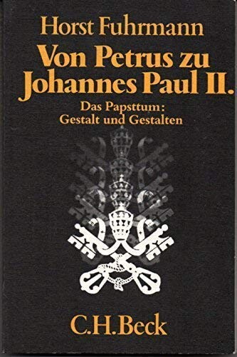 Von Petrus zu Johannes Paul II: Das Papsttum : Gestalt und Gestalten (Beck'sche schwarze Reihe) (German Edition)