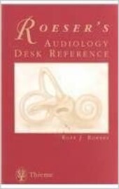 Roeser's audiology desk reference : a guide to the practice of audiology