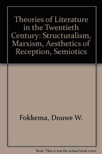 Theories of literature in the twentieth century : structuralism Marxism Aesthetics of reception Semiotics