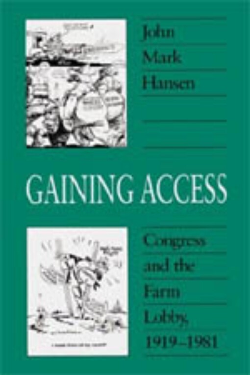 Gaining Access: Congress and the Farm Lobby, 1919-1981 (American Politics and Political Economy Series)