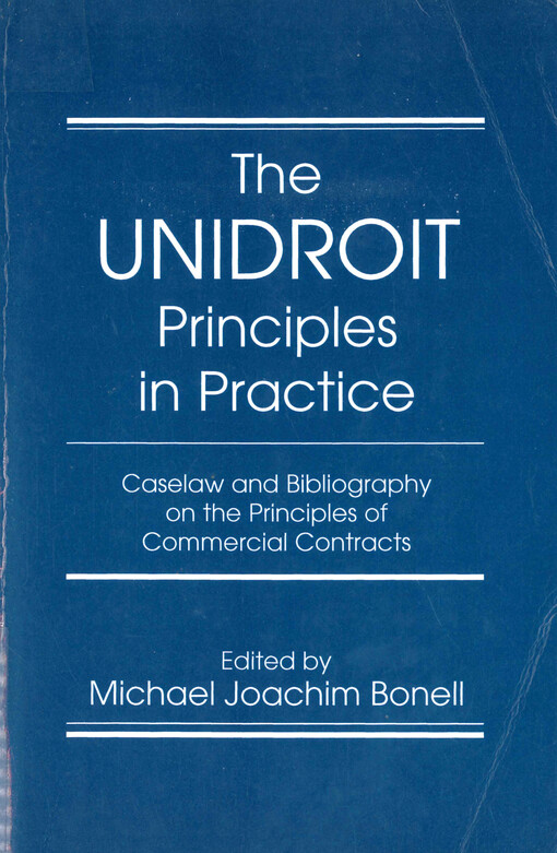 The Unidroit principles in practice : caselaw and bibliography on the principles of commercial contracts