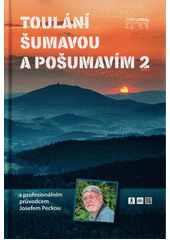 Toulání Šumavou a Pošumavím s profesionálním průvodcem Josefem Peckou. 2  (odkaz v elektronickém katalogu)