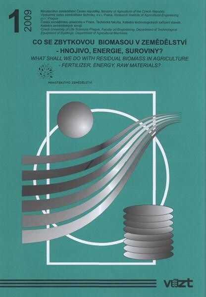 Co se zbytkovou biomasou v zemědělství - hnojivo, energie, suroviny? : sborník přednášek a odborných prací vydaný k mezinárodnímu semináři konanému 25. června 2009 jako odborná doprovodná akce 