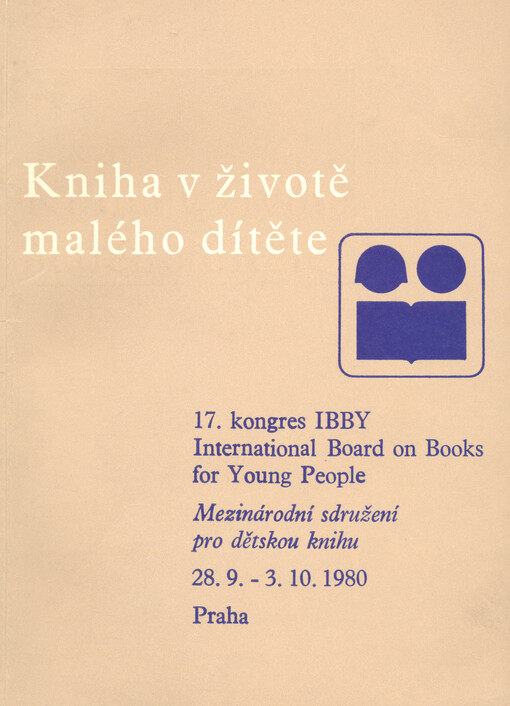 Kniha v životě malého dítěte: 17. kongres IBBY - International Board on Books for Young People - Mezin. sdružení pro dětskou knihu : Praha, 28.9.-3.10.1980 : Sborník [referátů]