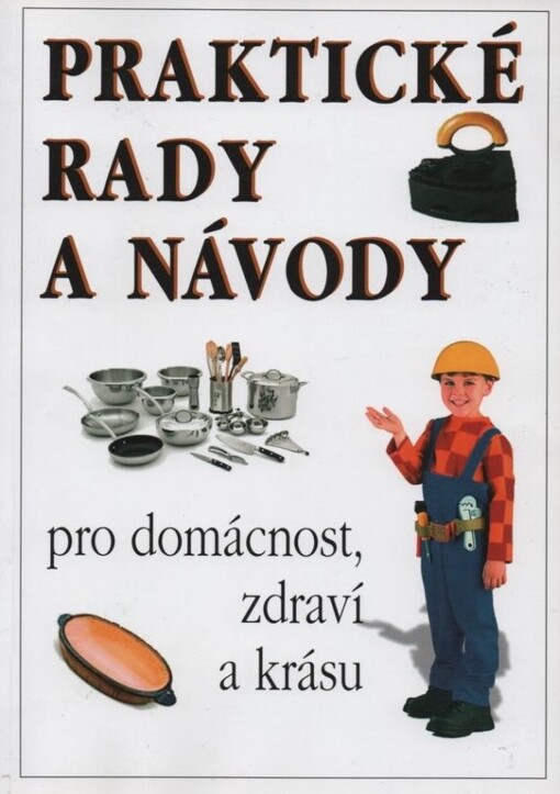 Praktické rady a návody pro domácnost, zdraví a krásu