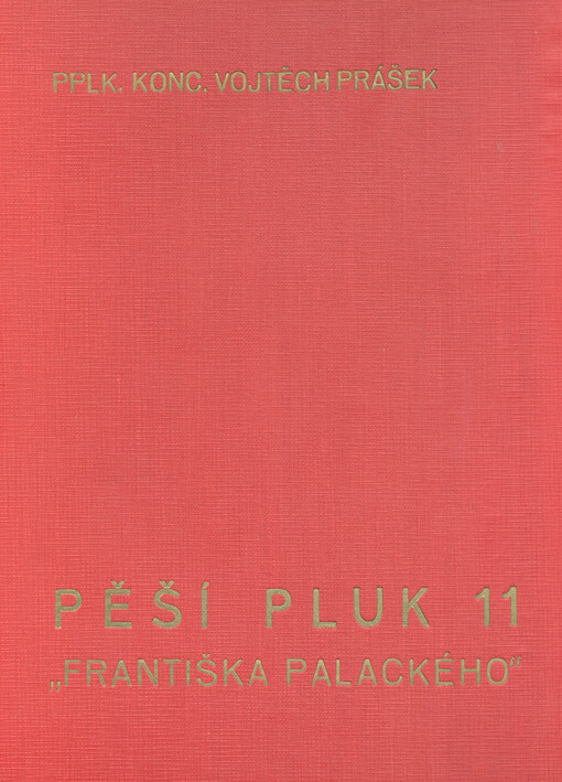 Pěší pluk 11 Františka Palackého :psáno k dvacátému výročí založení pluku