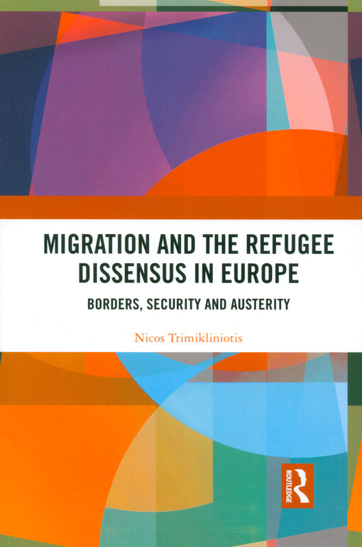 Migration and the refugee dissensus in Europe : borders, security and austerity