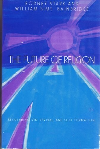 Future of Religion: Secularization, Revival and Cult Formation