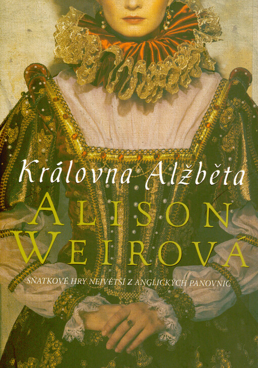 Královna Alžběta : sňatkové hry největší z anglických panovnic