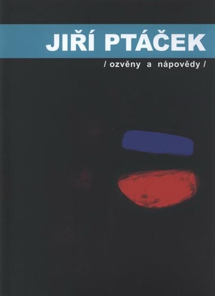 Jiří Ptáček : (ozvěny a nápovědy) = [echoes and hints = Nachklänge und Andeutungen] : Alšova Jihočeská galerie Hluboká nad Vltavou, Wortnerův dům AJG, České Budějovice, červen - srpen 2009