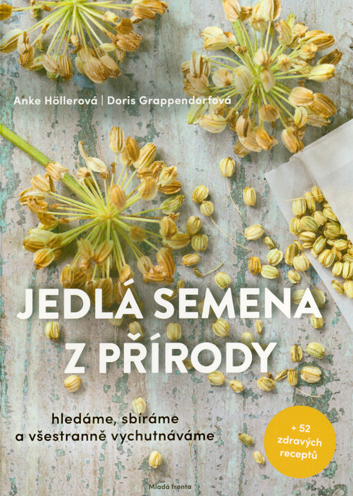 Jedlá semena z přírody : hledáme, sbíráme a všestranně vychutnáváme