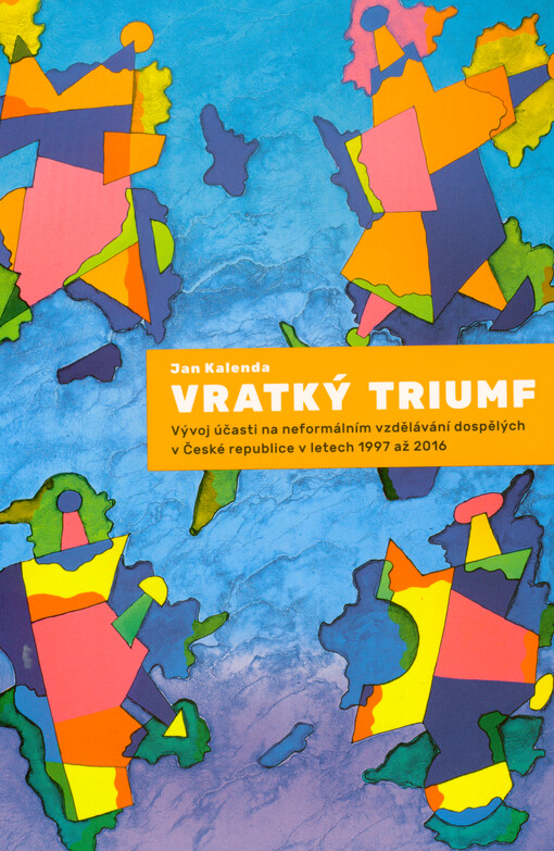 Vratký triumf : vývoj účasti na neformálním vzdělávání dospělých v České republice v letech 1997 až 2016