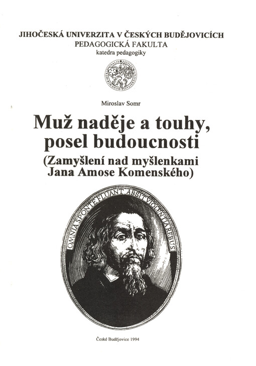 Muž naděje a touhy, posel budoucnosti : (zamyšlení nad myšlenkami Jana Amose Komenského)