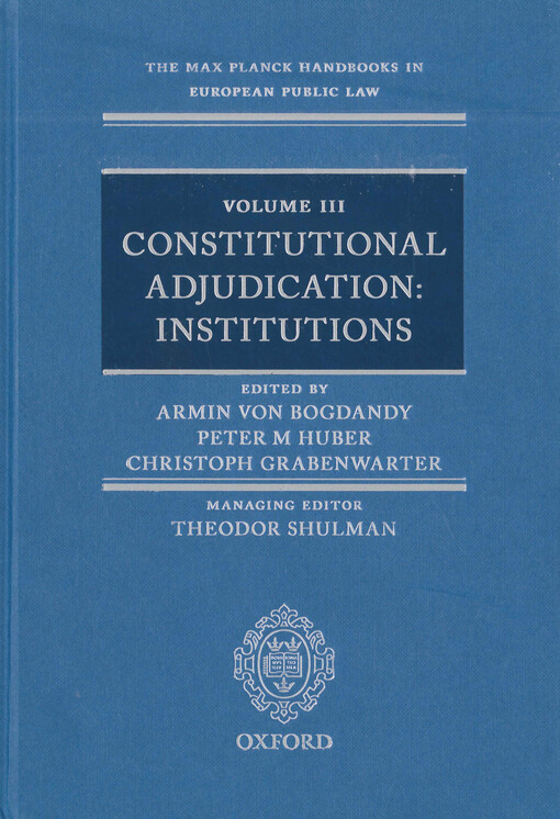 The Max Planck handbooks in European public law. Volume 3, Constitutional adjudication: institutions