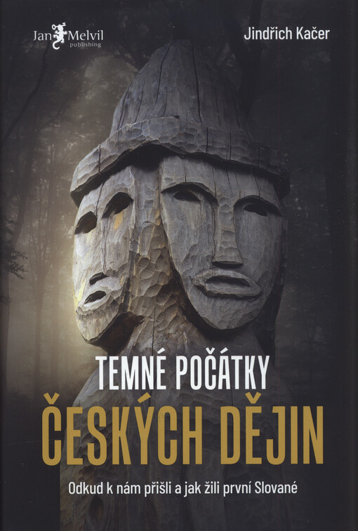Temné počátky českých dějin : odkud k nám přišli a jak žili první Slované