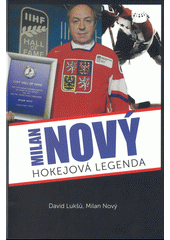 Hokejová legenda Milan Nový  (odkaz v elektronickém katalogu)