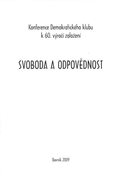 Svoboda a odpovědnost : Praha, 29.6.2008 : [konference Demokratického klubu k 60. výročí založení : sborník 2009]